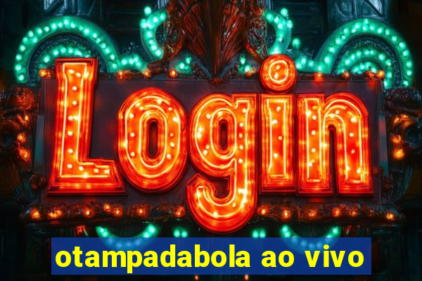 otampadabola ao vivo